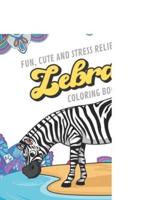 Fun Cute And Stress Relieving Zebra Coloring Book