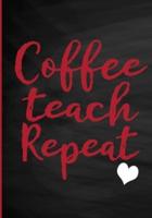 Coffee Teach Repeat Journal - 120 Pages (60 Sheets) 7 X 10"