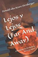 Lejos y Lejos (Far And Away): Una Historia Verdadera (A True Story)