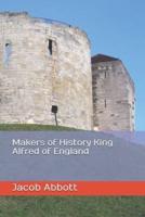 Makers of History King Alfred of England