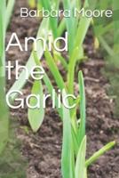 Amid the Garlic