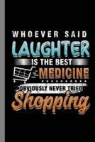 Who Ever Said Laughter Is The Best Medicine Obvious;y Never Tried Shopping