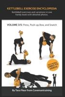 Kettlebell Exercise Encyclopedia VOL. 3: Kettlebell press, push-up, row, and snatch exercise variations