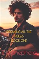 BREAKING ALL THE RULES: BOOK ONE