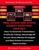 Real Estate And Stock Market Investing Mastery (3 Books In 1)