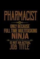 Pharmacist Only Because Full Time Multitasking Ninja Is Not an Actual Job Title