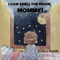 I Can Smell The Moon, Mommy!