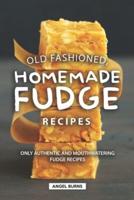 Old Fashioned, Homemade Fudge Recipes