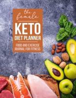 The Female Keto Diet Planner - Food and Exercise Journal for Fitness and Weight Loss for Women