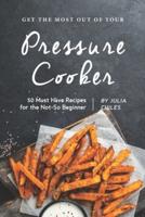 Get the Most Out of Your Pressure Cooker