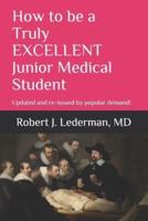 How to Be a Truly EXCELLENT Junior Medical Student 7th Edition