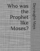Who Was the Prophet Like Moses?