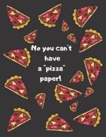 No You Can't Have a ''Pizza'' Paper!