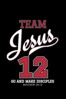 Team Jesus 12 Go and Make Disciples MATTHEW