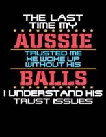 The Last Time My Aussie Trusted Me He Woke Up Without His Balls I Understand His Trust Issues