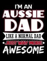 I'm an Aussie Dad Like a Normal Dad Just Way More Awesome