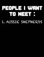 People I Want to Meet Aussie Shepherds