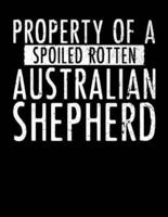 Property of a Spoiled Rotten Australian Shepherd