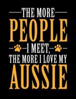 The More People I Meet The More I Love My Aussie
