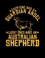 Everyone Has a Guardian Angel Lucky Ones Have an Australian Shepherd