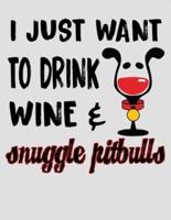 I Just Want to Drink Wine & Snuggle Pitbulls
