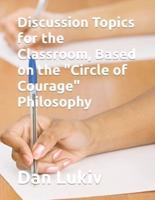 Discussion Topics for the Classroom, Based on the "Circle of Courage" Philosophy