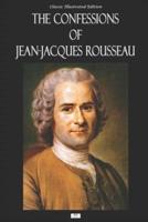 The Confessions of Jean-Jacques Rousseau - Classic Illustrated Edition