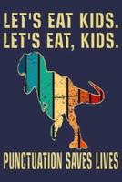 Let's Eat Kids Let's Eat, Kids. Punctuation Saves Lives