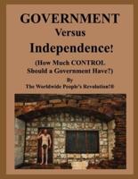 GOVERNMENT Versus Independence!