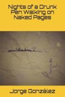 Nights of a Drunk Pen Walking on Naked Pages