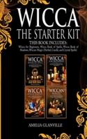 Wicca: The Starter Kit: This Book Includes: Wicca for Beginners, Wicca Book of Spells, Wicca Book of Shadows, Wiccan Magic (Herbal, Candle, and Crystal Spells)