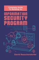 Complete Guide to Building An Information Security Program: Connecting Polices, Procedures, & IT Standards