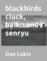 blackbirds cluck, haiku and senryu
