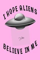 I Hope Aliens Believe In Me