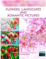 Flowers, Landscapes and Romantic Pictures - Grayscale Colouring Book for Adults (Deshading): Ready to Paint or Colour Adult Colouring Book with Lovely and Relaxing Colouring Pages