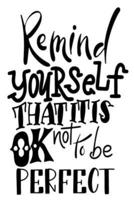 Remind Yourself That It Is Ok Not To Be Perfect