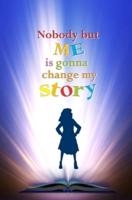 Nobody but Me Is Gonna Change My Story