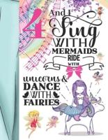 4 And I Sing With Mermaids Ride With Unicorns & Dance With Fairies