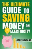 The Ultimate Guide to Saving Money on Electricity