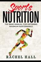 Sports Nutrition: The Base Manual For Obtaining Maximum Performance (Nutrition For Athletes, Nutrition Education, Nutritionist and Athlete Diet)