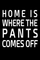 Home Is Where The Pants Comes Off
