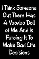 I Think Someone Out There Has A Voodoo Doll Of Me And Is Forcing It To Make Bad Life Decisions