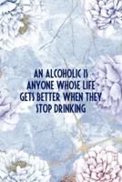 An Alcoholic Is Anyone Whose Life Gets Better When They Stop Drinking