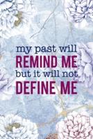 My Past Will Remind Me But It Will Not Define Me