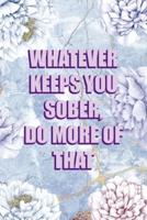 Whatever Keeps You Sober, Do More Of That