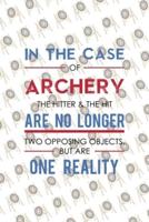 In The Case Of Archery The Hitter & The Hit Are No Longer Two Opposing Objects. But Are One Reality