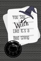 You Say Witch Like It's a Bad Thing