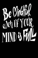 Be Mindful Even If Your Mind Is Full