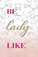 Be Lady Like