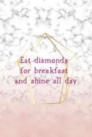 Eat Diamonds For Breakfast And Shine All Day
